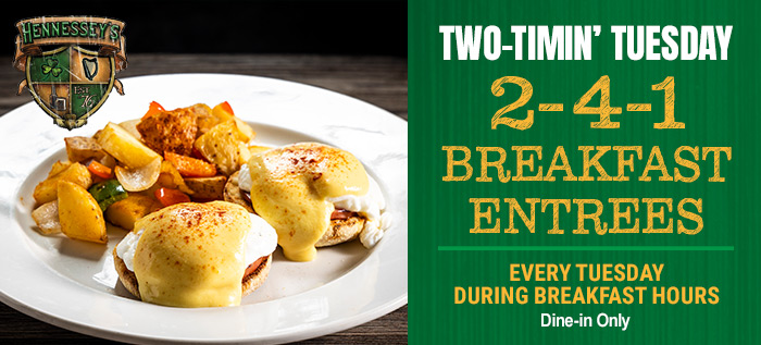 Two Timin Tuesdays 2-4-1 Breakfast Entrees Every Tuesday during breakfast hours dine-in only